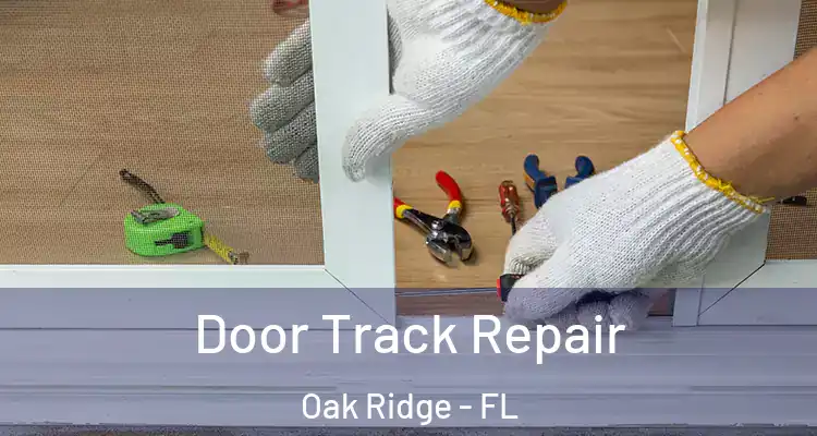 Door Track Repair Oak Ridge - FL