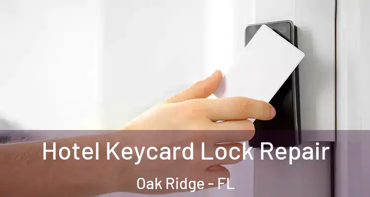 Hotel Keycard Lock Repair Oak Ridge - FL