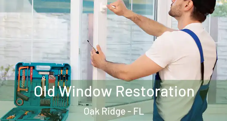 Old Window Restoration Oak Ridge - FL