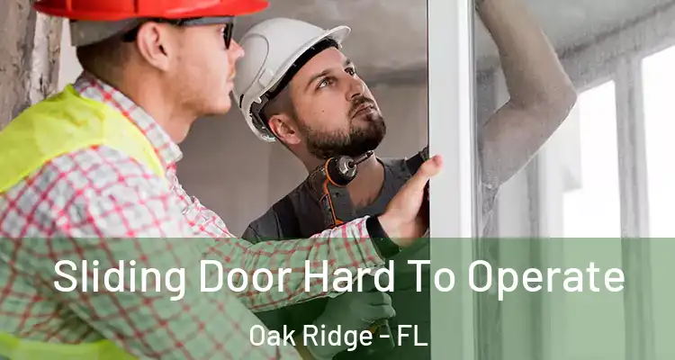 Sliding Door Hard To Operate Oak Ridge - FL
